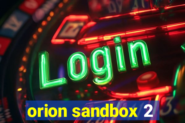 orion sandbox 2